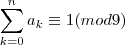\sum_{k=0}^{n}{a}_{k} \equiv 1 (mod9)