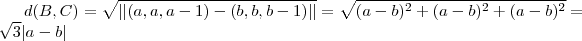 d(B,C) =  \sqrt{||(a,a,a-1) - (b,b,b-1)||} =\sqrt{(a-b)^2 +(a-b)^2 +(a-b)^2  } = \sqrt{3} |a-b|