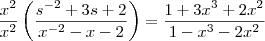 \frac{x^2}{x^2}\left(\frac{s^{-2}+3s+2}{x^{-2}-x-2}\right)=\frac{1+3x^3+2x^2}{1-x^3-2x^2} \frac{x^2}{x^2}\left(\frac{s^{-2}+3s+2}{x^{-2}-x-2}\right)=\frac{1+3x^3+2x^2}{1-x^3-2x^2}