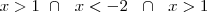 x>1~\cap~~x<-2~~\cap~~x>1 x>1~\cap~~x<-2~~\cap~~x>1