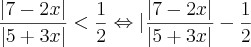 \frac{|7-2x|}{|5+3x|}<\frac{1}{2}\Leftrightarrow |\frac{|7-2x|}{|5+3x|}-\frac{1}{2}