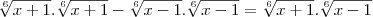 \sqrt[6]{x+1}.\sqrt[6]{x+1}-\sqrt[6]{x-1}.\sqrt[6]{x-1}=\sqrt[6]{x+1}.\sqrt[6]{x-1}