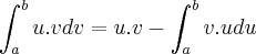 \int_{a}^{b}u.vdv=u.v-\int_{a}^{b}v.udu \int_{a}^{b}u.vdv=u.v-\int_{a}^{b}v.udu