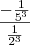 \frac{-\frac{1}{5^3}}{\frac{1}{2^3}} \frac{-\frac{1}{5^3}}{\frac{1}{2^3}}