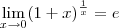 \lim_{x\to 0} (1 + x)^{\frac{1}{x}} = e \lim_{x\to 0} (1 + x)^{\frac{1}{x}} = e