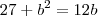 27+b^2=12b 27+b^2=12b