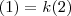(1) = k(2) (1) = k(2)