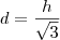 d = \frac{h}{\sqrt{3}} d = \frac{h}{\sqrt{3}}