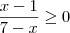 \frac{x-1}{7-x} \geq 0