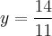 y=\frac{14}{11}