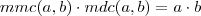 mmc(a, b)\cdot mdc(a, b)=a\cdot b