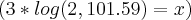 \left(3* log(2, 101.59)= x \right)