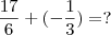 \frac{17}{6} + ( -\frac{1}{3}  ) = ?