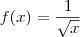 f(x) = \frac{1}{\sqrt{x}} f(x) = \frac{1}{\sqrt{x}}