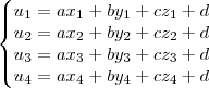 \left\{\begin{matrix}
u_1 = ax_1 + by_1 + cz_1 + d
\\
u_2 = ax_2 + by_2 + cz_2 + d
\\
u_3 = ax_3 + by_3 + cz_3 + d
\\
u_4 = ax_4 + by_4 + cz_4 + d
\end{matrix}\right. \left\{\begin{matrix}
u_1 = ax_1 + by_1 + cz_1 + d
\\
u_2 = ax_2 + by_2 + cz_2 + d
\\
u_3 = ax_3 + by_3 + cz_3 + d
\\
u_4 = ax_4 + by_4 + cz_4 + d
\end{matrix}\right.