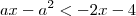 ax-a^2<-2x-4 ax-a^2<-2x-4