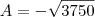 A=-\sqrt{3750} A=-\sqrt{3750}