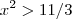 x^2 > 11/3 x^2 > 11/3