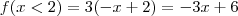 f(x<2) = 3(-x+2) = -3x+6