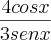 \frac{4cosx}{3senx} \frac{4cosx}{3senx}