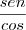 \frac{sen}{cos} \frac{sen}{cos}