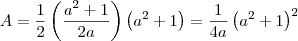 A=\frac{1}{2}\left (\frac{a^2+1}{2a} \right )\left ( a^2+1 \right )=\frac{1}{4a}\left ( a^2+1 \right )^2 A=\frac{1}{2}\left (\frac{a^2+1}{2a} \right )\left ( a^2+1 \right )=\frac{1}{4a}\left ( a^2+1 \right )^2