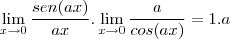 \lim_{x\to0}\frac{sen(ax)}{ax}.\lim_{x\to0}\frac{a}{cos(ax)}=1.a