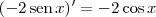 (-2\,\textrm{sen}\,x)^\prime = - 2\cos x (-2\,\textrm{sen}\,x)^\prime = - 2\cos x