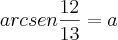 arcsen\frac{12}{13}=a arcsen\frac{12}{13}=a