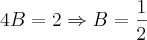 4B=2\Rightarrow B=\frac{1}{2} 4B=2\Rightarrow B=\frac{1}{2}