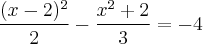 \frac{(x-2)^2}{2} - \frac{x^2+2}{3} = -4