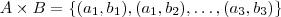 A\times B = \{(a_1,b_1),(a_1,b_2),\ldots,(a_3,b_3)\}