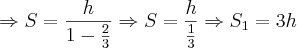 \Rightarrow S=\frac{h}{1-\frac{2}{3}} \Rightarrow S=\frac{h}{\frac{1}{3}} \Rightarrow {S}_{1}=3h