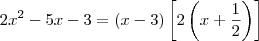 2x^2 - 5x - 3 = (x-3)\left[2\left(x+\dfrac{1}{2}\right)\right]
