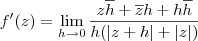 f^\prime(z) = \lim_{h\to 0} \frac{z\overline{h} + \overline{z}h + h\overline{h}}{h(|z+h|+|z|)} f^\prime(z) = \lim_{h\to 0} \frac{z\overline{h} + \overline{z}h + h\overline{h}}{h(|z+h|+|z|)}