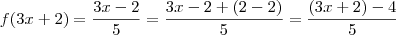 f(3x+2)=\frac{3x-2}{5}=\frac{3x-2+(2-2)}{5}=\frac{(3x+2)-4}{5} f(3x+2)=\frac{3x-2}{5}=\frac{3x-2+(2-2)}{5}=\frac{(3x+2)-4}{5}
