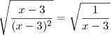 \sqrt{\frac{x-3}{(x-3)^2}} = \sqrt{\frac{1}{x-3}} \sqrt{\frac{x-3}{(x-3)^2}} = \sqrt{\frac{1}{x-3}}