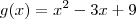 g(x) = x^2 -3x +9 g(x) = x^2 -3x +9