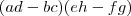 (ad-bc)(eh-fg) (ad-bc)(eh-fg)