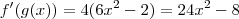 f'(g(x))=4(6{x}^{2}-2)=24{x}^{2}-8 f'(g(x))=4(6{x}^{2}-2)=24{x}^{2}-8
