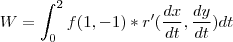 W = \int_{0}^{2}f(1,-1)*r'(\frac{dx}{dt},\frac{dy}{dt})dt