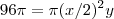 96  \pi  =  \pi  (x/2)^2 y