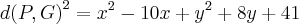 {d(P,G)}^{2}={x}^{2}-10x+{y}^{2}+8y+41 {d(P,G)}^{2}={x}^{2}-10x+{y}^{2}+8y+41