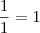 \frac 11 = 1 \frac 11 = 1