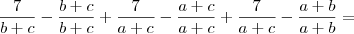 \frac{7}{b+c} - \frac{b+c}{b+c}  + \frac{7}{a+c} - \frac{a+c}{a+c}  + \frac{7}{a+c} - \frac{a+b}{a+b}=