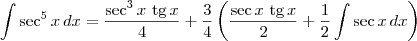 \int \sec^5 x\,dx = \frac{\sec^{3}x\textrm{ tg}\,x}{4} + \frac{3}{4}\left(\frac{\sec x\textrm{ tg}\,x}{2} + \frac{1}{2}\int \sec x\, dx\right) \int \sec^5 x\,dx = \frac{\sec^{3}x\textrm{ tg}\,x}{4} + \frac{3}{4}\left(\frac{\sec x\textrm{ tg}\,x}{2} + \frac{1}{2}\int \sec x\, dx\right)