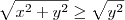 \sqrt{x^2 + y^2} \geq \sqrt{y^2} \sqrt{x^2 + y^2} \geq \sqrt{y^2}