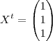 X^t = \begin {pmatrix} 1 \\ 1 \\ 1 \end {pmatrix}