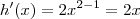 h^\prime (x) = 2x^{2-1} = 2x h^\prime (x) = 2x^{2-1} = 2x