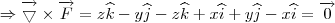 \Rightarrow \overrightarrow {\bigtriangledown } \times \overrightarrow{F}=z\widehat{k}-y\widehat{j}-z\widehat{k}+x\widehat{i}+y\widehat{j}-x\widehat{i} = \overrightarrow{0} \Rightarrow \overrightarrow {\bigtriangledown } \times \overrightarrow{F}=z\widehat{k}-y\widehat{j}-z\widehat{k}+x\widehat{i}+y\widehat{j}-x\widehat{i} = \overrightarrow{0}
